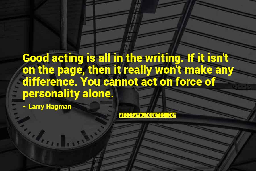 Make All The Difference Quotes By Larry Hagman: Good acting is all in the writing. If