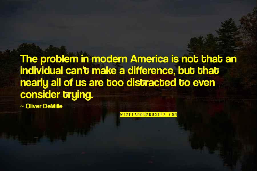 Make All The Difference Quotes By Oliver DeMille: The problem in modern America is not that