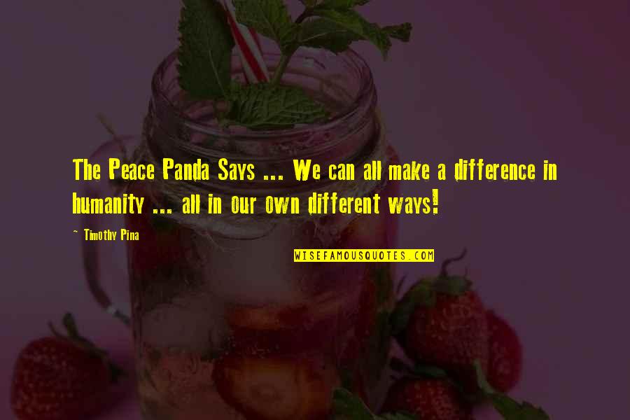 Make All The Difference Quotes By Timothy Pina: The Peace Panda Says ... We can all