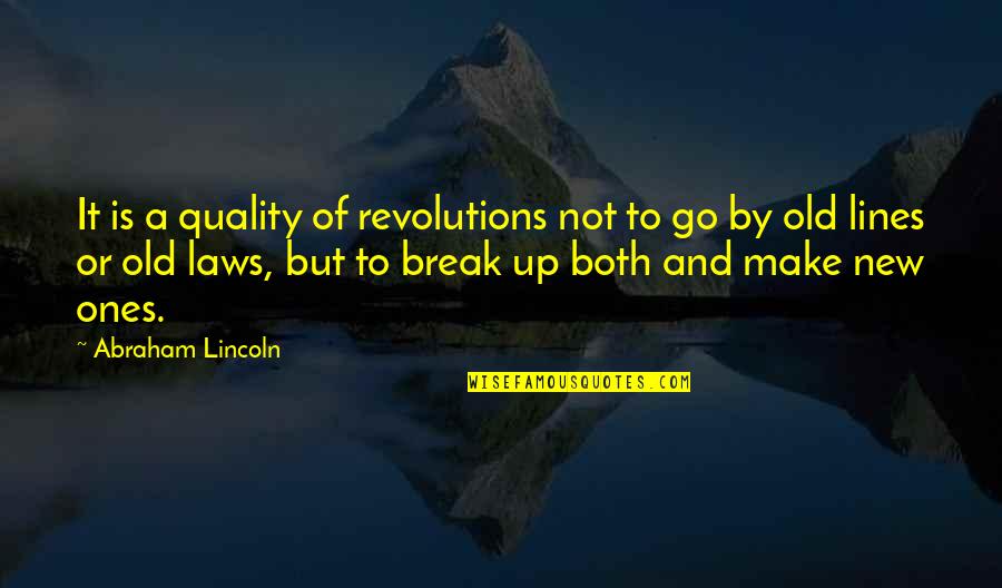 Make And Break Quotes By Abraham Lincoln: It is a quality of revolutions not to