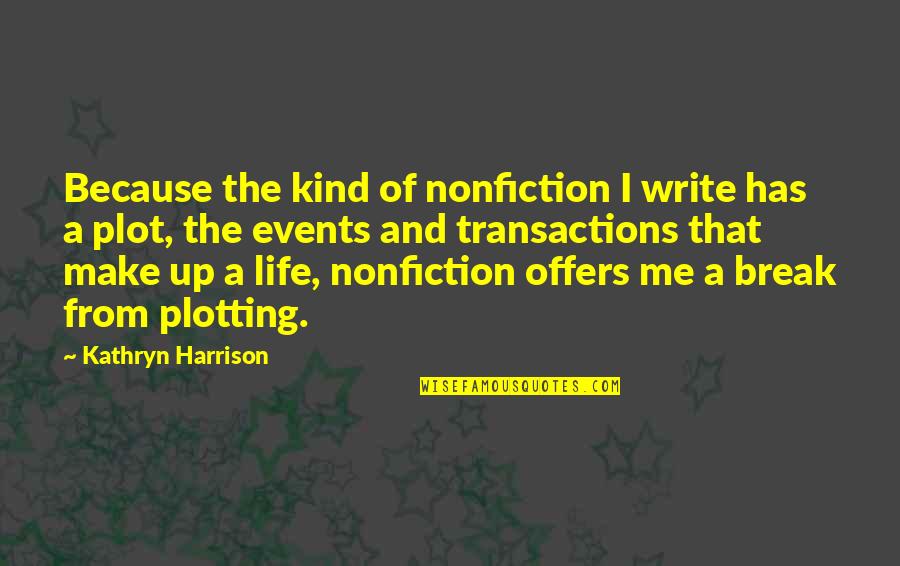 Make And Break Quotes By Kathryn Harrison: Because the kind of nonfiction I write has