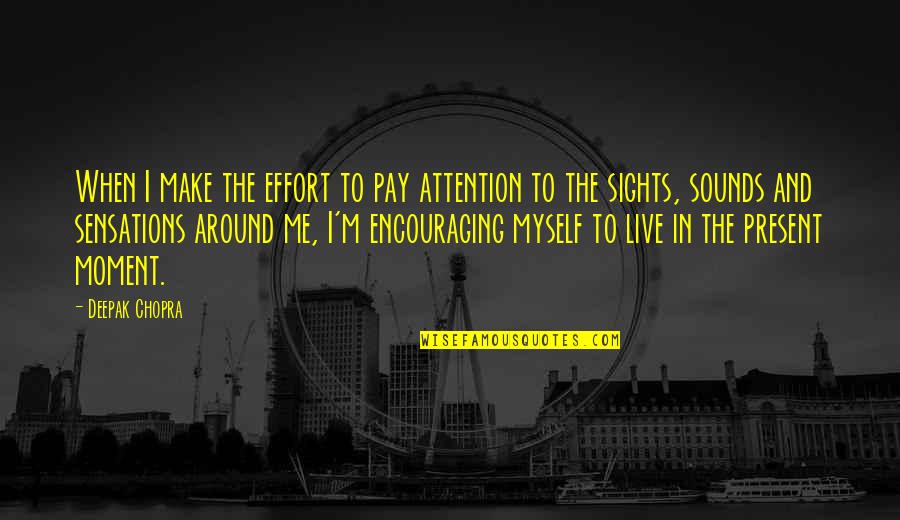 Make And Effort Quotes By Deepak Chopra: When I make the effort to pay attention