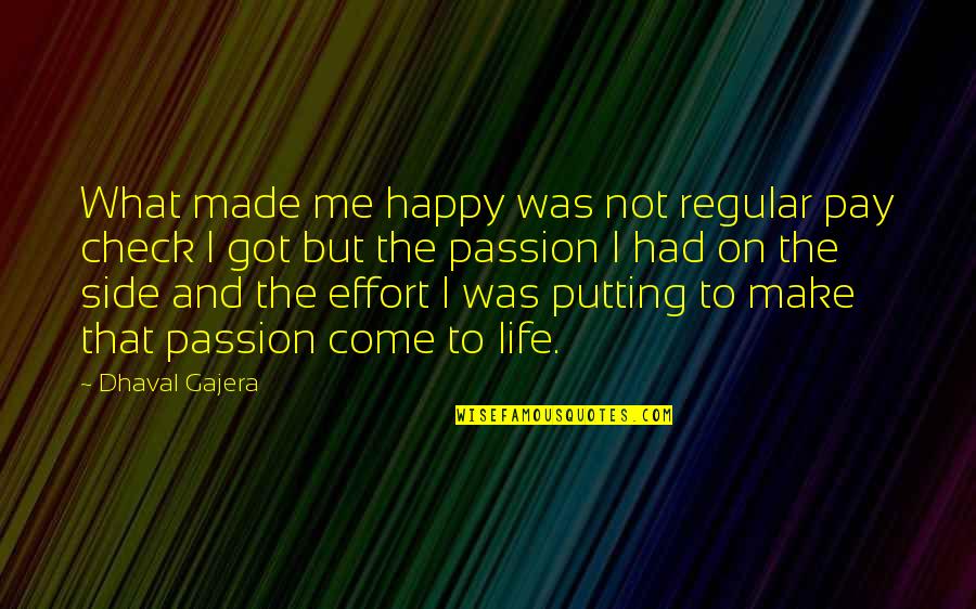 Make And Effort Quotes By Dhaval Gajera: What made me happy was not regular pay