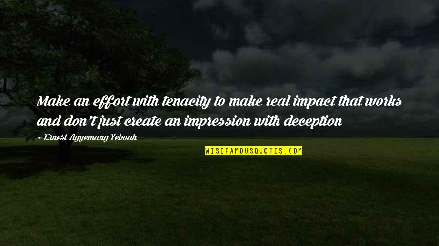 Make And Effort Quotes By Ernest Agyemang Yeboah: Make an effort with tenacity to make real