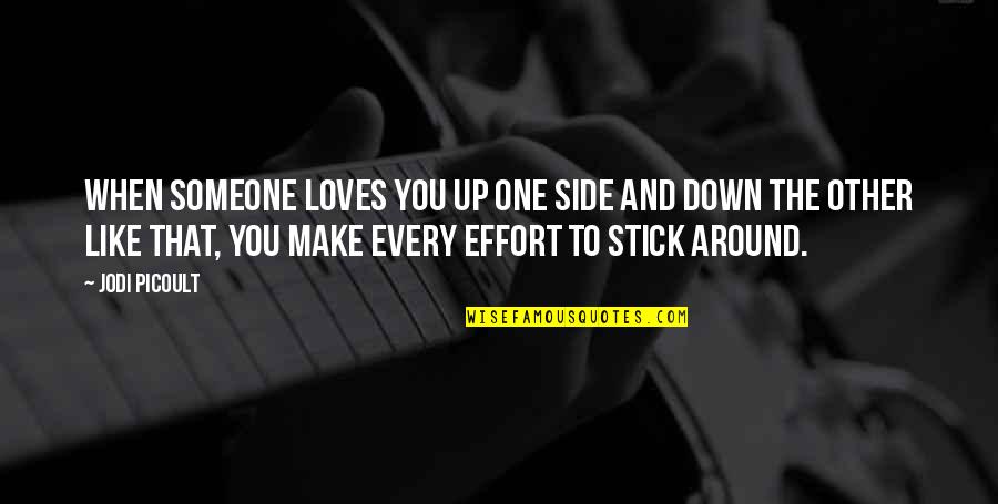 Make And Effort Quotes By Jodi Picoult: When someone loves you up one side and