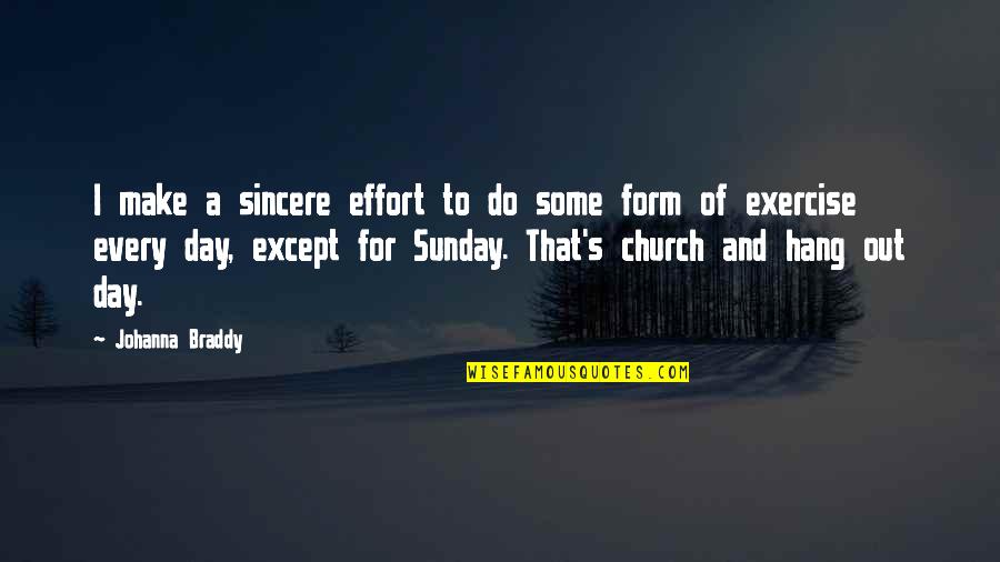Make And Effort Quotes By Johanna Braddy: I make a sincere effort to do some