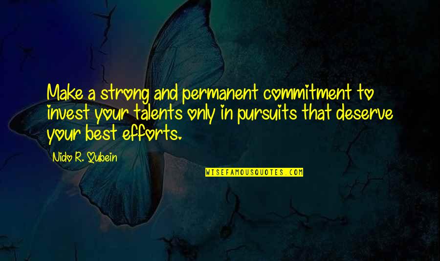 Make And Effort Quotes By Nido R. Qubein: Make a strong and permanent commitment to invest