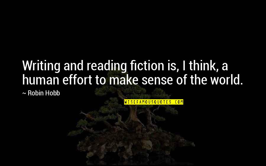 Make And Effort Quotes By Robin Hobb: Writing and reading fiction is, I think, a