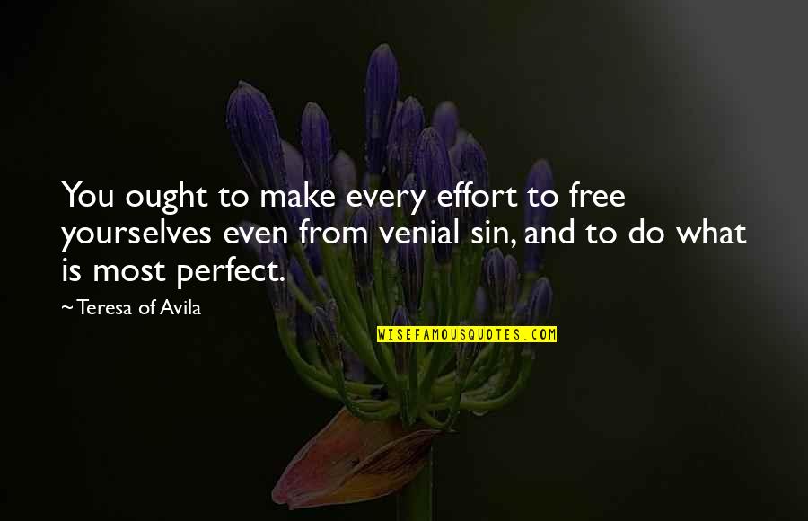 Make And Effort Quotes By Teresa Of Avila: You ought to make every effort to free