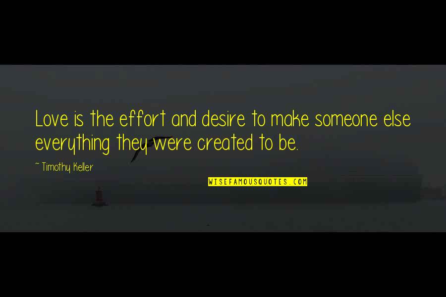 Make And Effort Quotes By Timothy Keller: Love is the effort and desire to make