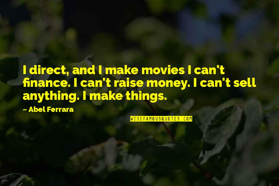 Make And Sell Quotes By Abel Ferrara: I direct, and I make movies I can't