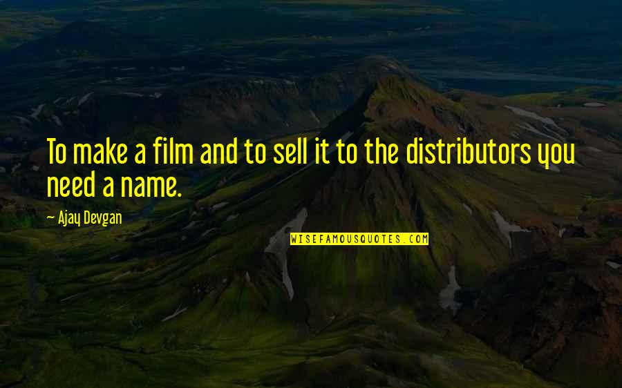Make And Sell Quotes By Ajay Devgan: To make a film and to sell it