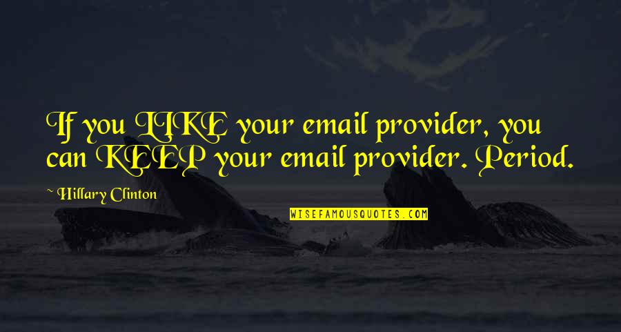 Make App Quotes By Hillary Clinton: If you LIKE your email provider, you can