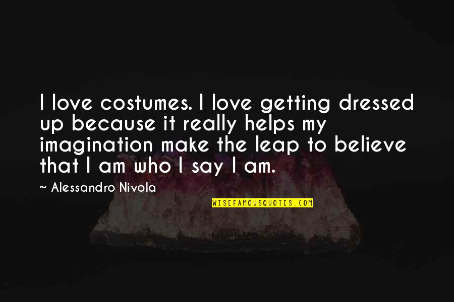 Make Believe Love Quotes By Alessandro Nivola: I love costumes. I love getting dressed up