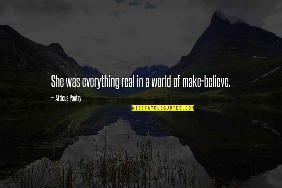 Make Believe Love Quotes By Atticus Poetry: She was everything real in a world of