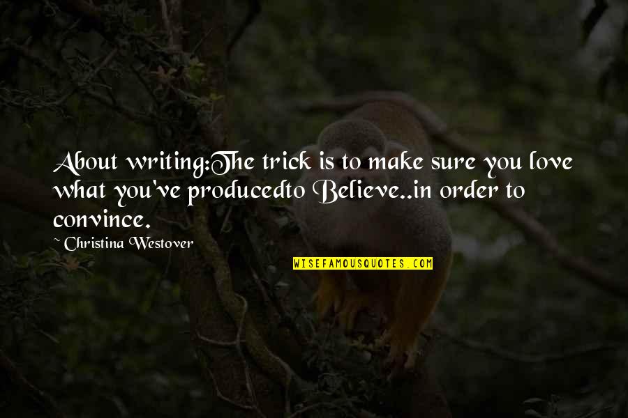 Make Believe Love Quotes By Christina Westover: About writing:The trick is to make sure you