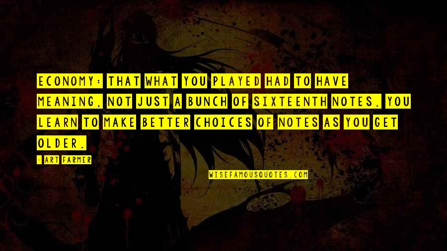 Make Better Choices Quotes By Art Farmer: Economy: that what you played had to have