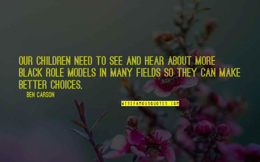 Make Better Choices Quotes By Ben Carson: Our children need to see and hear about