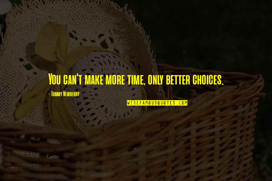 Make Better Choices Quotes By Tommy Newberry: You can't make more time, only better choices.