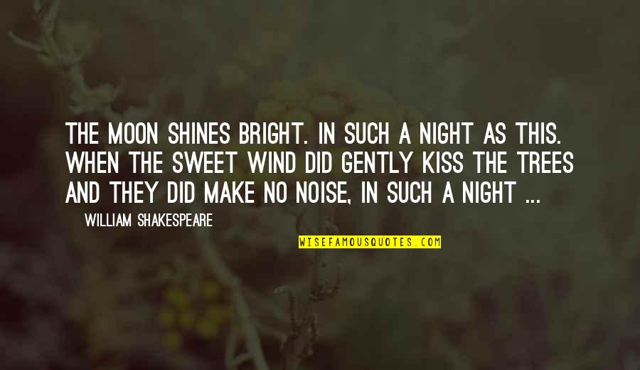 Make Bright Quotes By William Shakespeare: The moon shines bright. In such a night