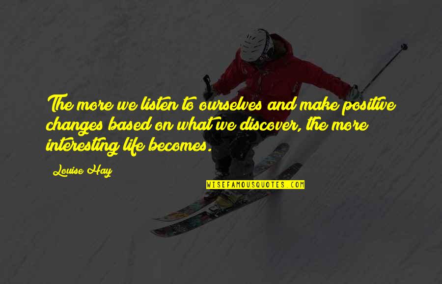 Make Changes In Your Life Quotes By Louise Hay: The more we listen to ourselves and make Make Changes In Your Life Quotes By Louise Hay: The more we listen to ourselves and make