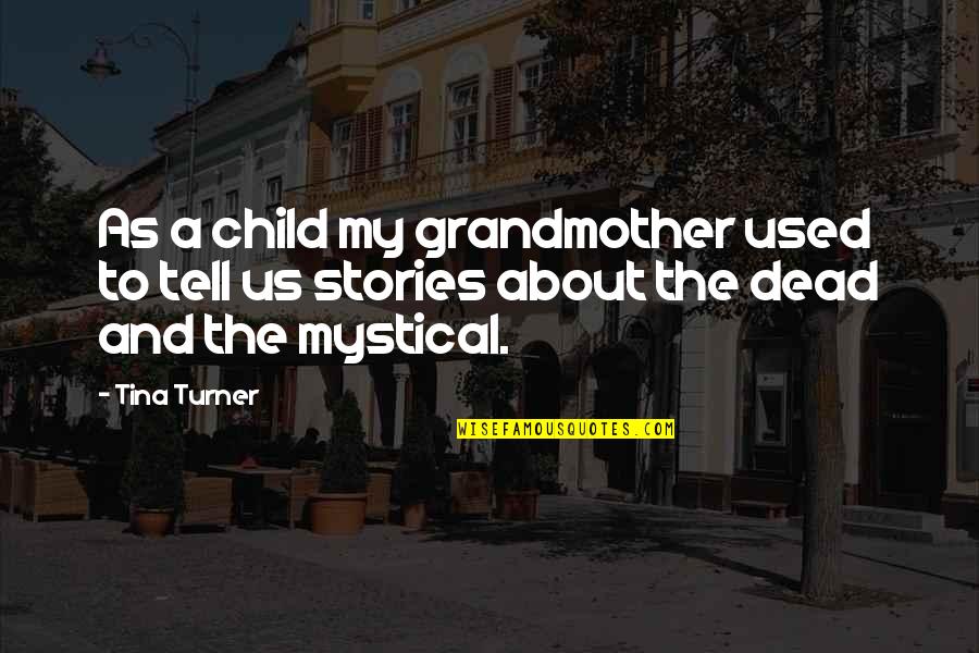 Make Dad Proud Quotes By Tina Turner: As a child my grandmother used to tell