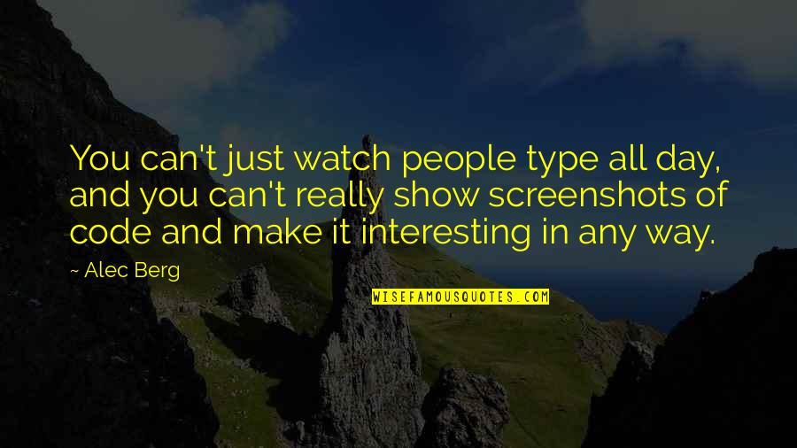 Make Day Quotes By Alec Berg: You can't just watch people type all day,