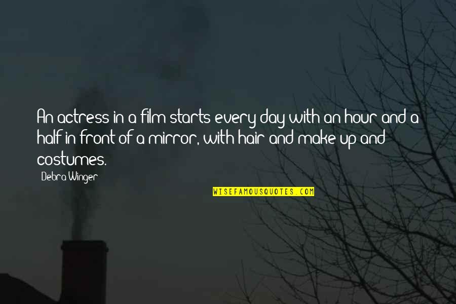 Make Day Quotes By Debra Winger: An actress in a film starts every day
