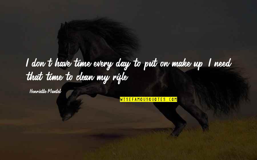 Make Day Quotes By Henriette Mantel: I don't have time every day to put