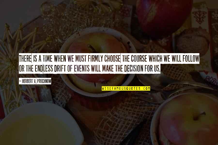 Make Decision Quotes By Herbert V. Prochnow: There is a time when we must firmly