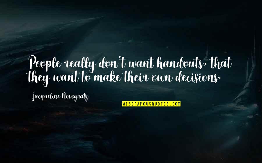 Make Decision Quotes By Jacqueline Novogratz: People really don't want handouts, that they want