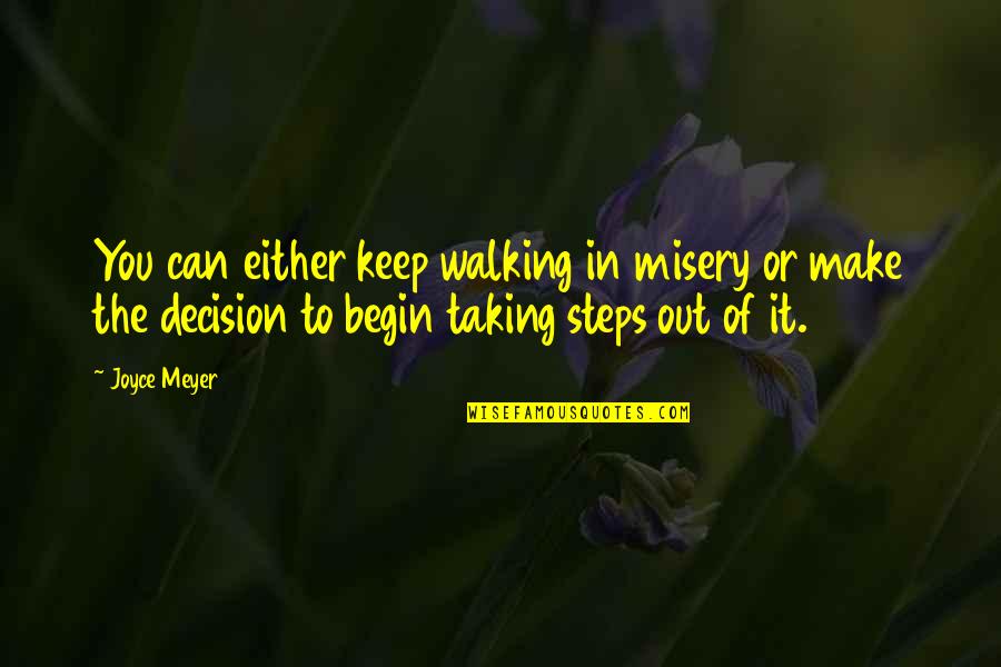 Make Decision Quotes By Joyce Meyer: You can either keep walking in misery or
