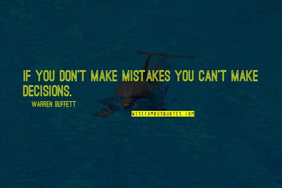 Make Decision Quotes By Warren Buffett: If you don't make mistakes you can't make