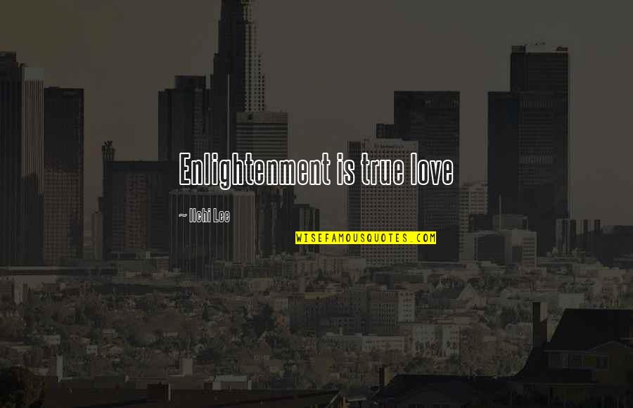 Make Dua Quotes By Ilchi Lee: Enlightenment is true love Make Dua Quotes By Ilchi Lee: Enlightenment is true love