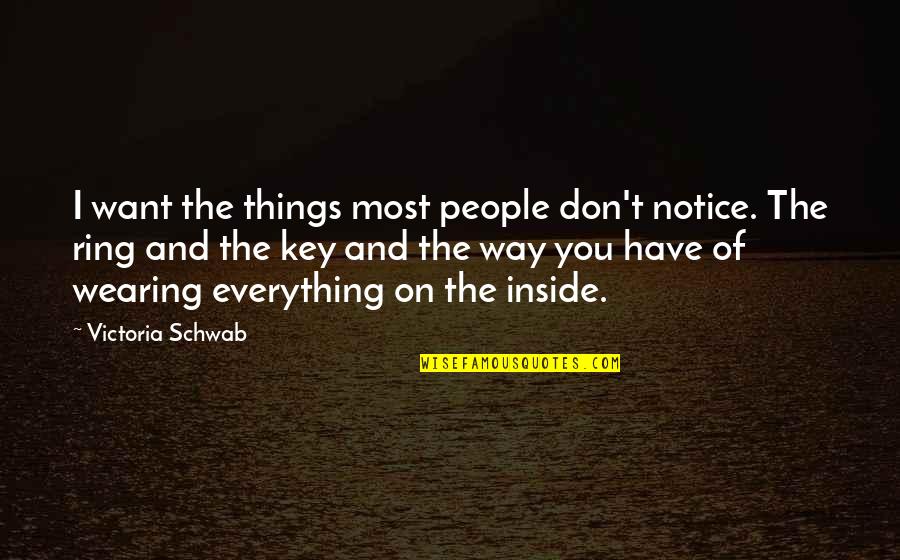 Make Easy Life Ideas Quotes By Victoria Schwab: I want the things most people don't notice.