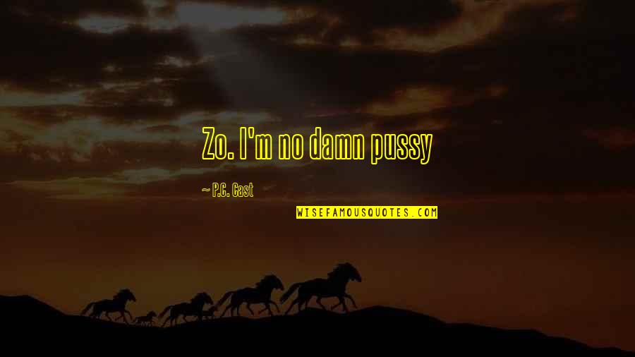 Make Em Laugh Quotes By P.C. Cast: Zo. I'm no damn pussy