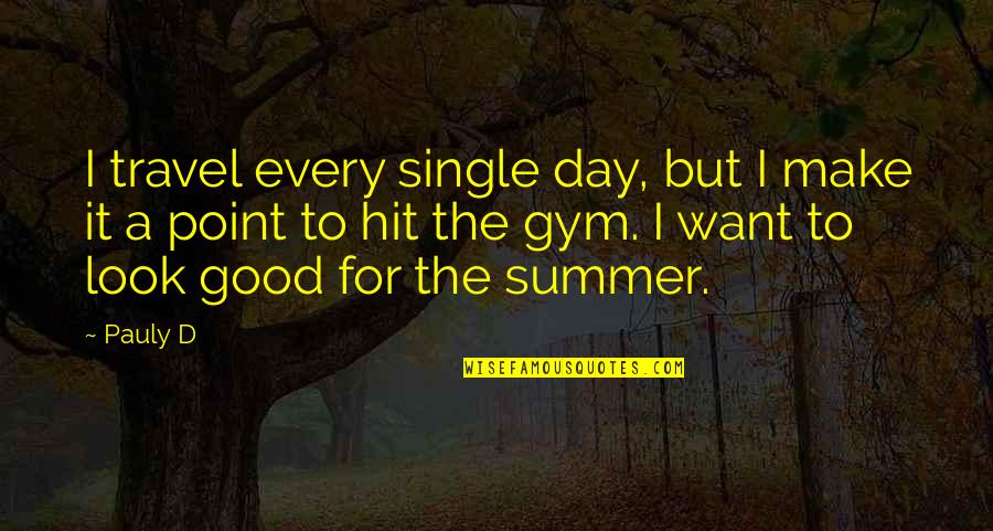 Make Every Day A Good Day Quotes By Pauly D: I travel every single day, but I make Make Every Day A Good Day Quotes By Pauly D: I travel every single day, but I make