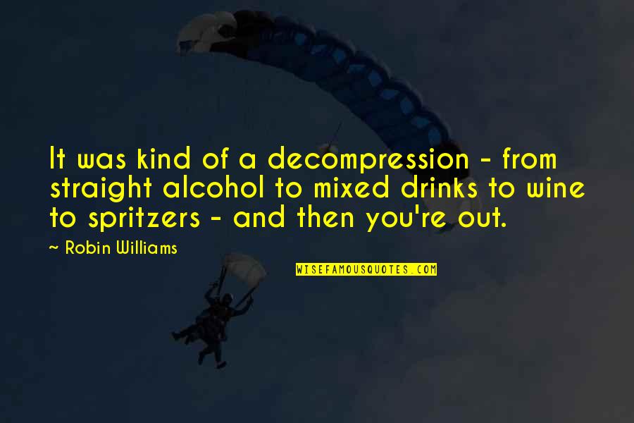 Make Every Day A Good Day Quotes By Robin Williams: It was kind of a decompression - from Make Every Day A Good Day Quotes By Robin Williams: It was kind of a decompression - from