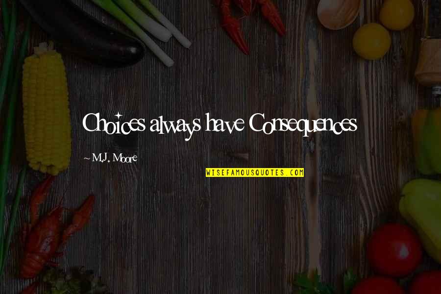 Make Everyday Count Images And Quotes By M.J. Moore: Choices always have Consequences Make Everyday Count Images And Quotes By M.J. Moore: Choices always have Consequences