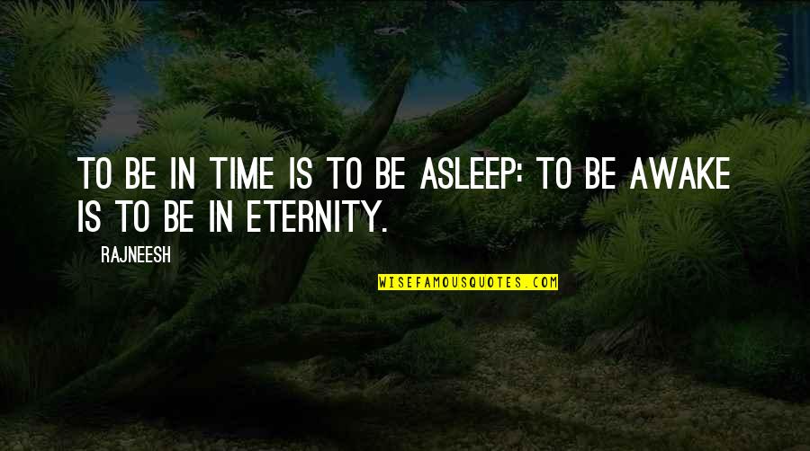 Make Everyday Count Quotes By Rajneesh: To be in time is to be asleep: