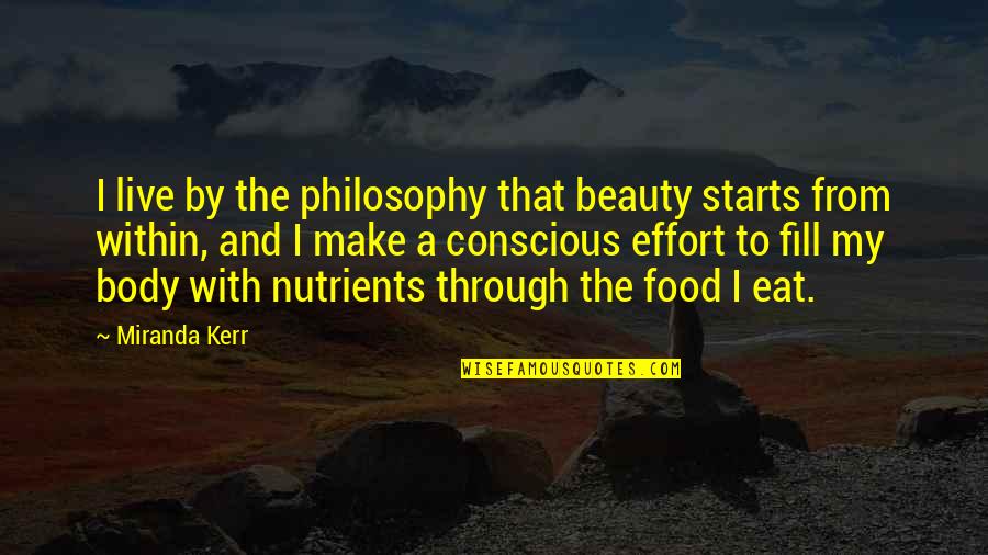 Make Food Quotes By Miranda Kerr: I live by the philosophy that beauty starts Make Food Quotes By Miranda Kerr: I live by the philosophy that beauty starts