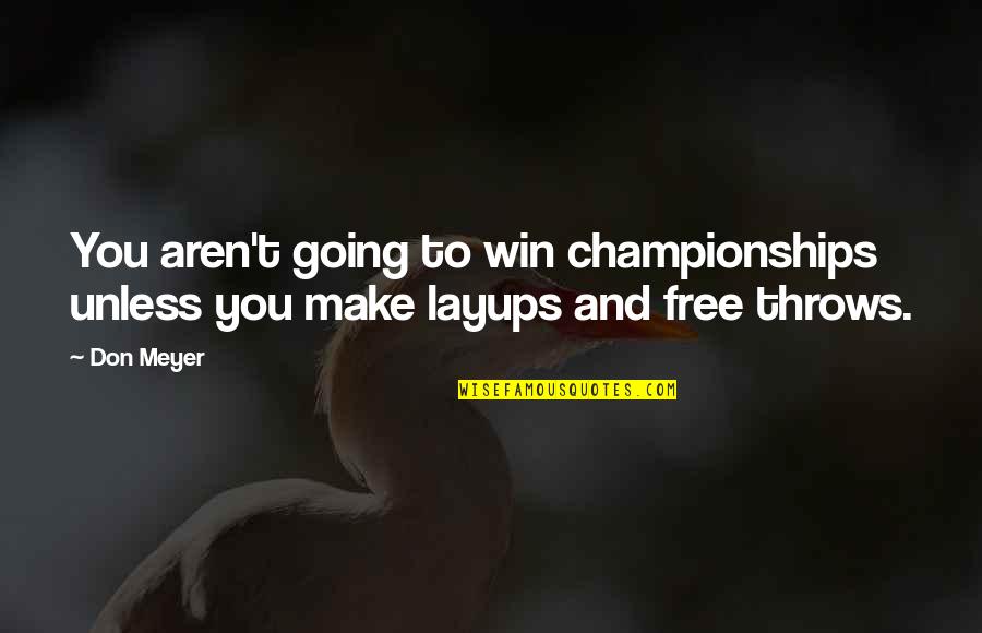 Make Free Quotes By Don Meyer: You aren't going to win championships unless you
