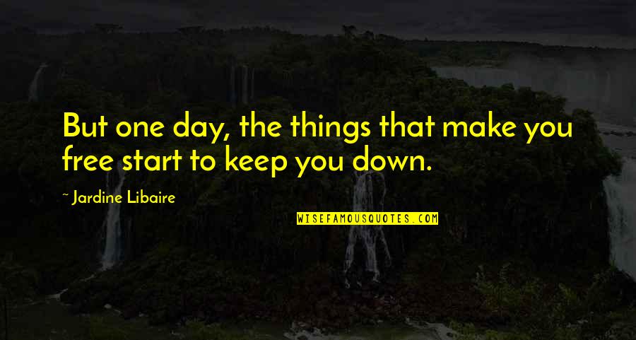Make Free Quotes By Jardine Libaire: But one day, the things that make you