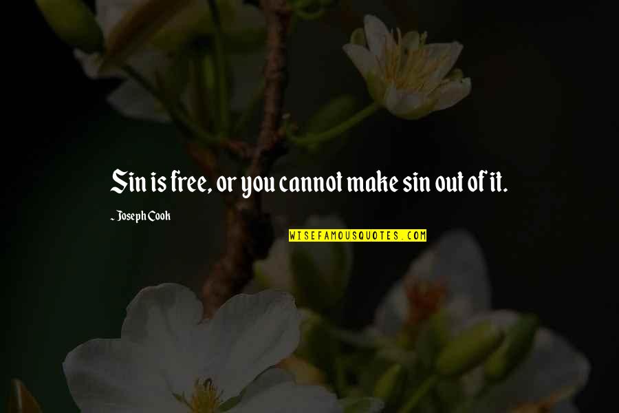 Make Free Quotes By Joseph Cook: Sin is free, or you cannot make sin