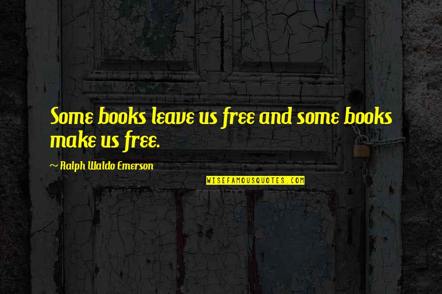 Make Free Quotes By Ralph Waldo Emerson: Some books leave us free and some books