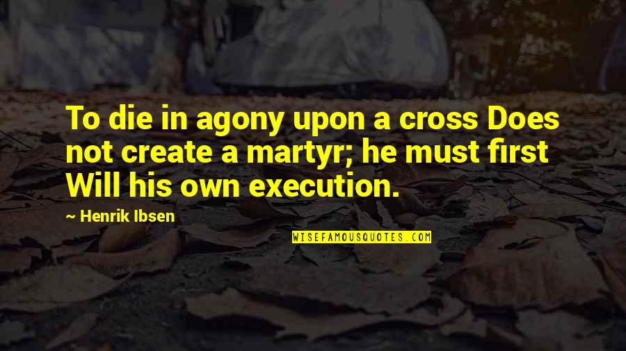 Make Fun Of Someone Quotes By Henrik Ibsen: To die in agony upon a cross Does Make Fun Of Someone Quotes By Henrik Ibsen: To die in agony upon a cross Does