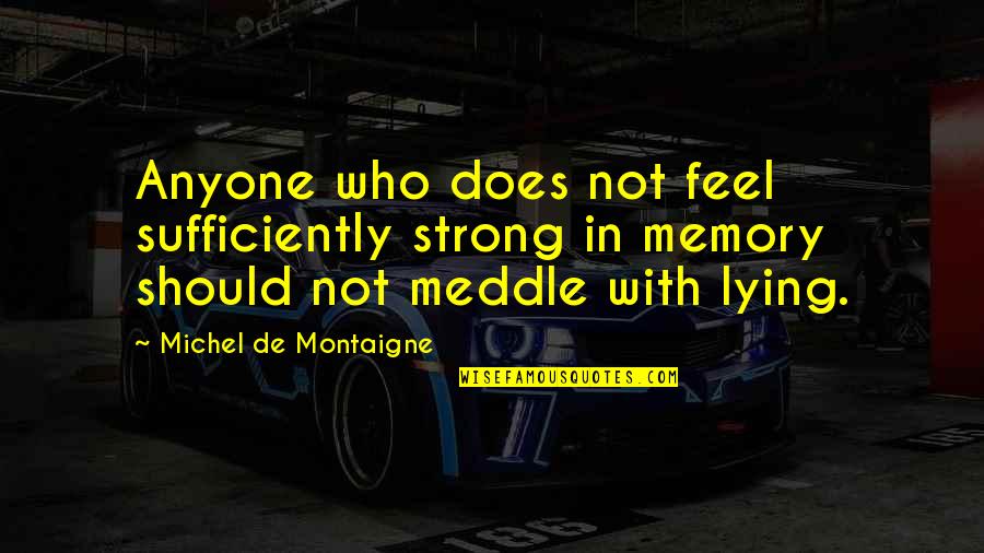 Make Good Choices Quote Quotes By Michel De Montaigne: Anyone who does not feel sufficiently strong in