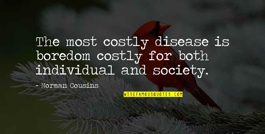 Make Good Choices Quote Quotes By Norman Cousins: The most costly disease is boredom costly for