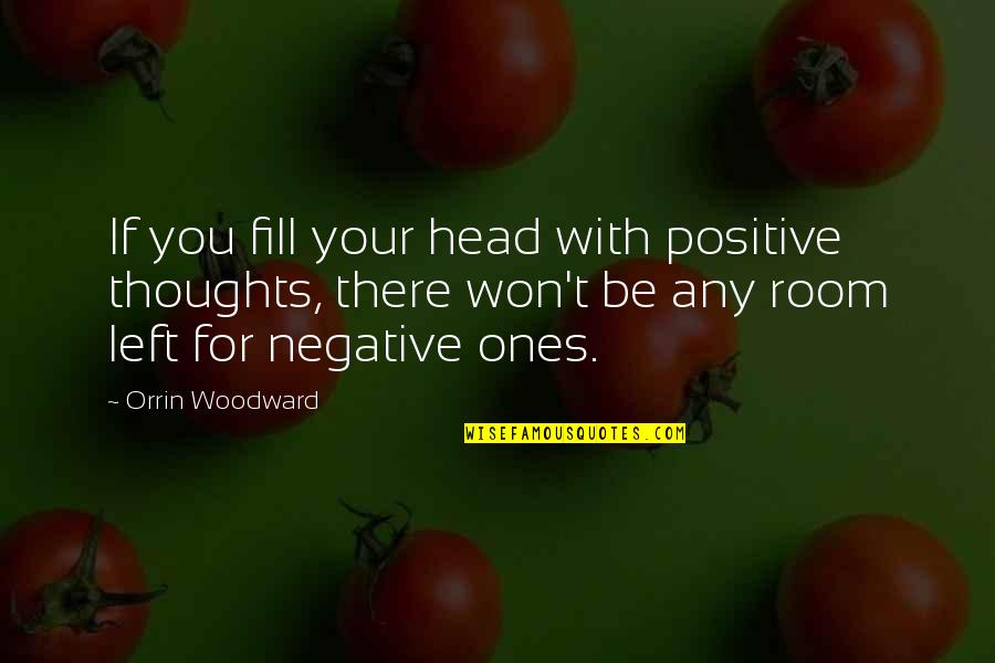 Make Good Choices Quote Quotes By Orrin Woodward: If you fill your head with positive thoughts,