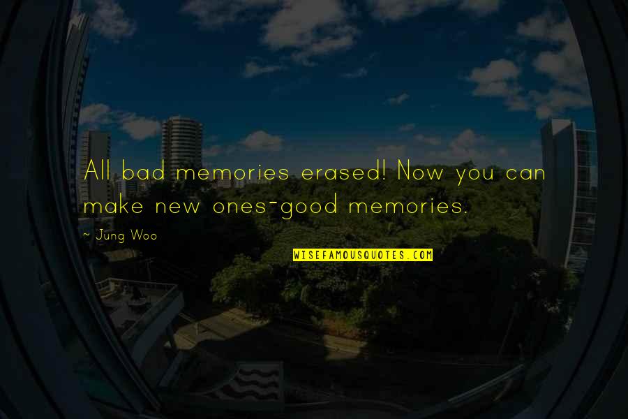 Make Good Memories Quotes By Jung Woo: All bad memories erased! Now you can make